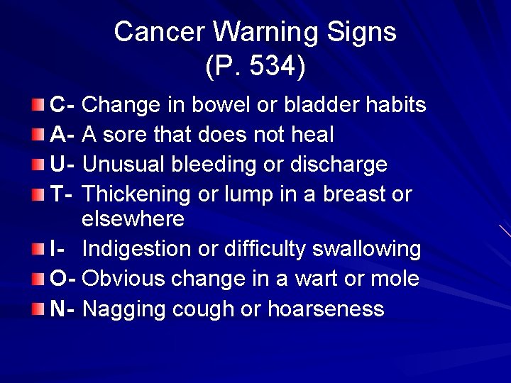 Cancer Warning Signs (P. 534) CAUT- Change in bowel or bladder habits A sore