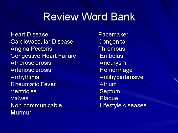 Review Word Bank Heart Disease Cardiovascular Disease Angina Pectoris Congestive Heart Failure Atherosclerosis Arteriosclerosis