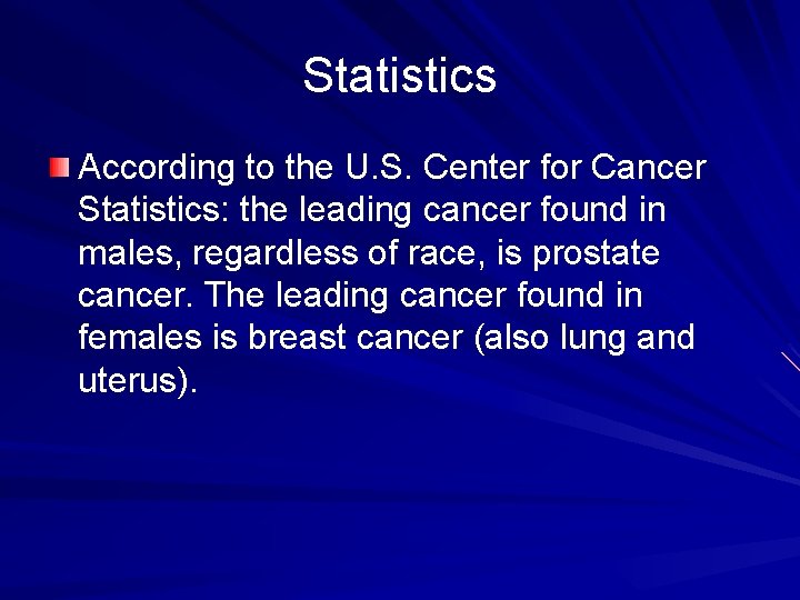 Statistics According to the U. S. Center for Cancer Statistics: the leading cancer found