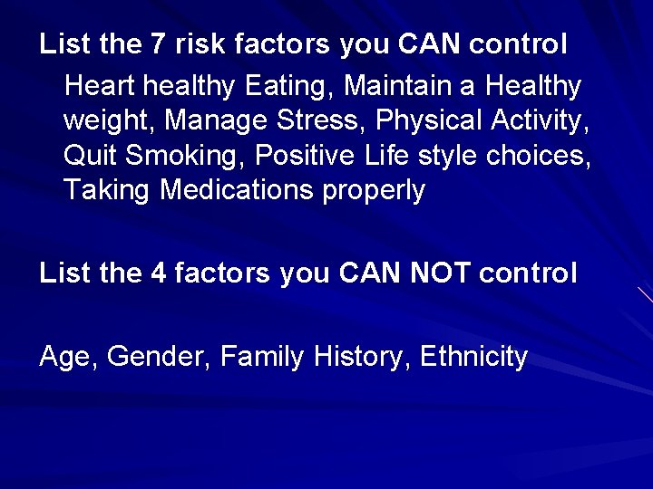 List the 7 risk factors you CAN control Heart healthy Eating, Maintain a Healthy