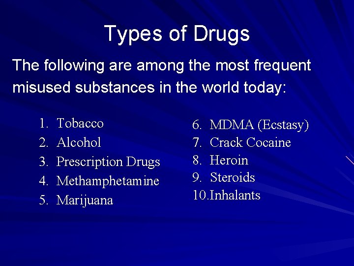 Types of Drugs The following are among the most frequent misused substances in the