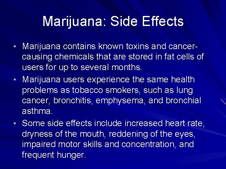 Marijuana: Side Effects • Marijuana contains known toxins and cancer- causing chemicals that are