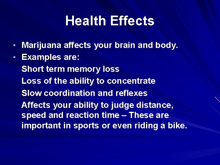 Health Effects • Marijuana affects your brain and body. • Examples are: Short term