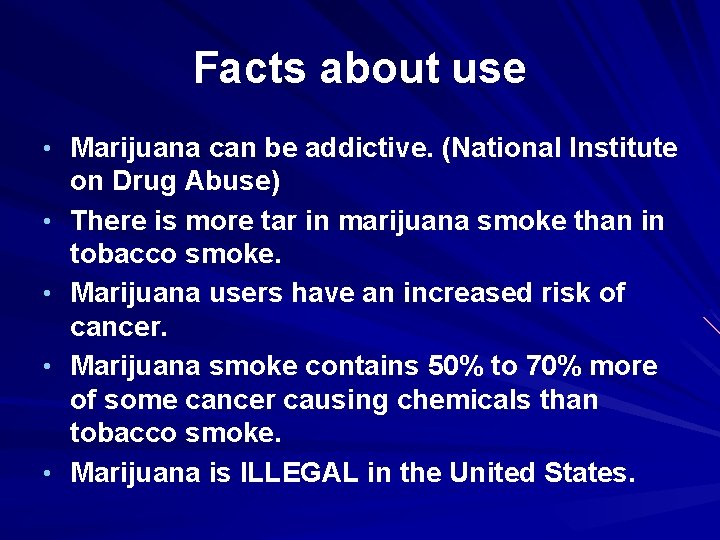 Facts about use • Marijuana can be addictive. (National Institute • • on Drug