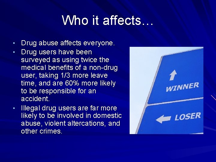Who it affects… • Drug abuse affects everyone. • Drug users have been surveyed