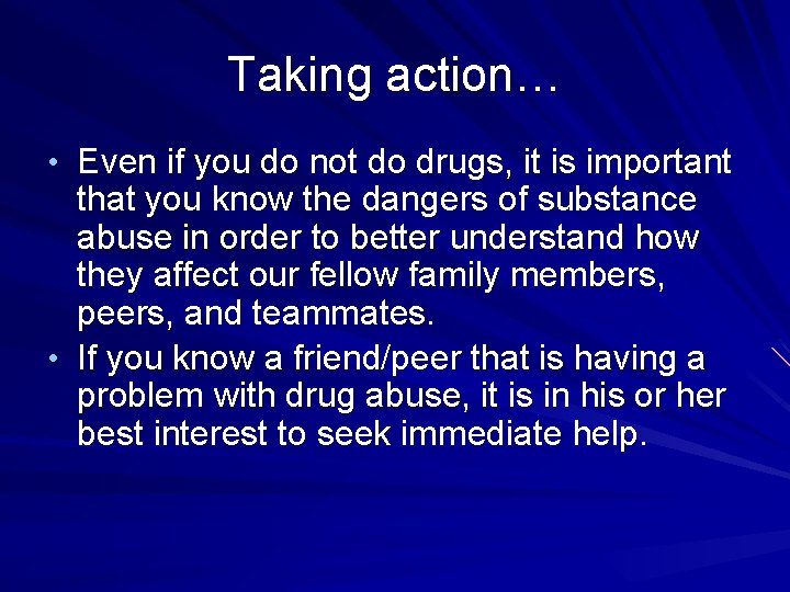 Taking action… • Even if you do not do drugs, it is important that