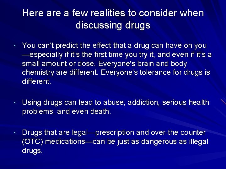 Here a few realities to consider when discussing drugs • You can’t predict the