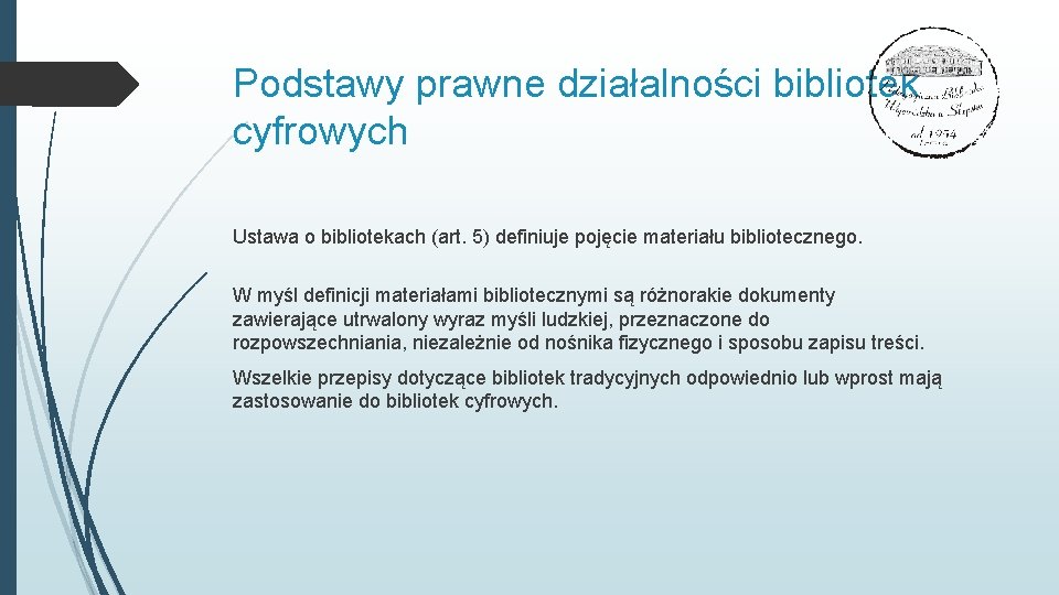 Podstawy prawne działalności bibliotek cyfrowych Ustawa o bibliotekach (art. 5) definiuje pojęcie materiału bibliotecznego.