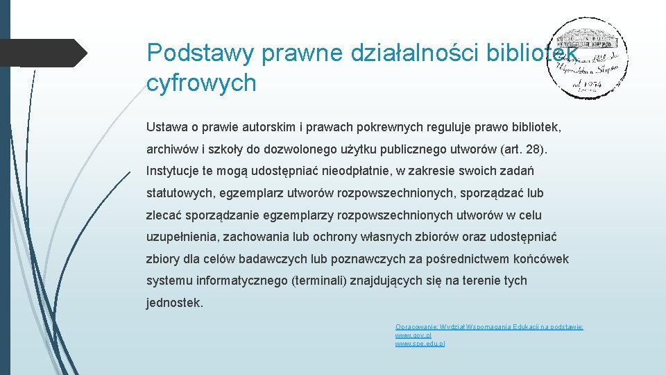 Podstawy prawne działalności bibliotek cyfrowych Ustawa o prawie autorskim i prawach pokrewnych reguluje prawo