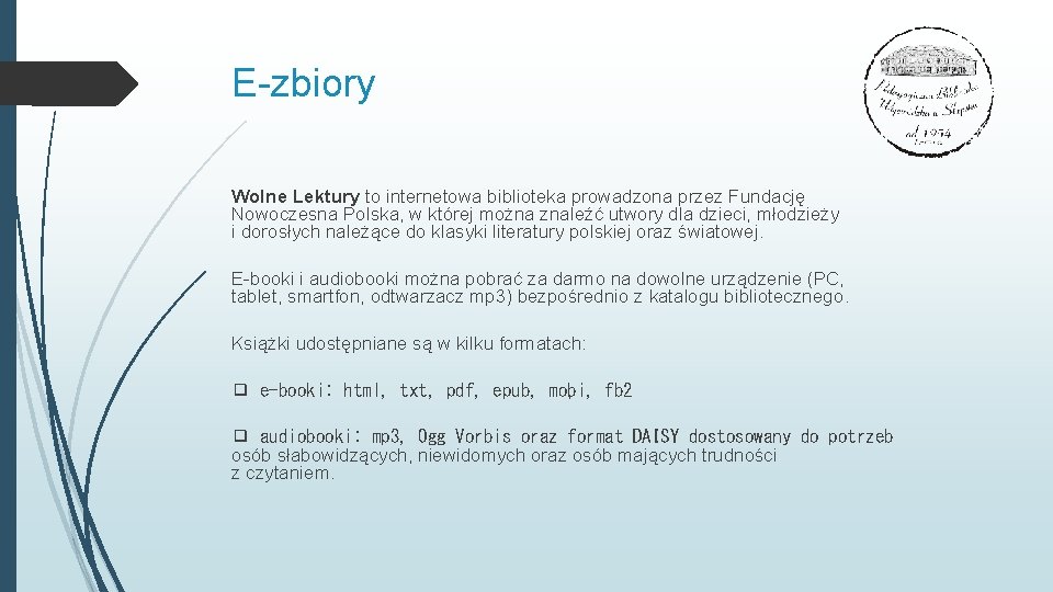 E-zbiory Wolne Lektury to internetowa biblioteka prowadzona przez Fundację Nowoczesna Polska, w której można