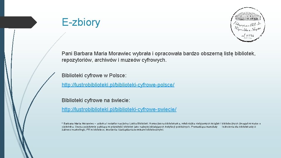 E-zbiory Pani Barbara Maria Morawiec wybrała i opracowała bardzo obszerną listę bibliotek, repozytoriów, archiwów