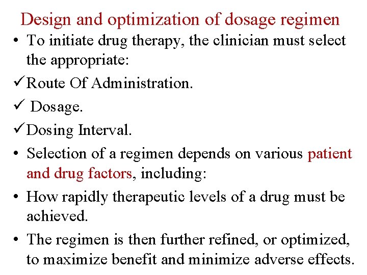 Design and optimization of dosage regimen • To initiate drug therapy, the clinician must