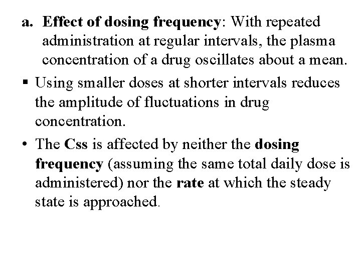 a. Effect of dosing frequency: With repeated administration at regular intervals, the plasma concentration