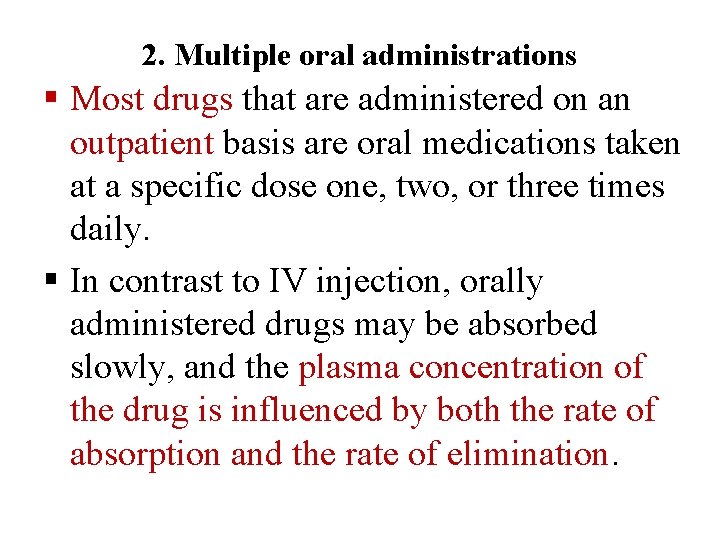 2. Multiple oral administrations § Most drugs that are administered on an outpatient basis