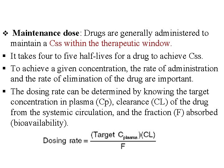 v Maintenance dose: Drugs are generally administered to maintain a Css within therapeutic window.