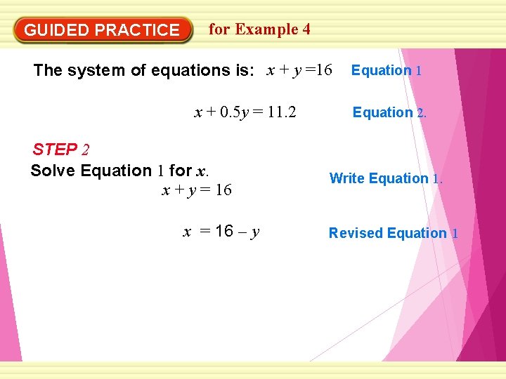 GUIDED PRACTICE for Example 4 The system of equations is: x + y =16