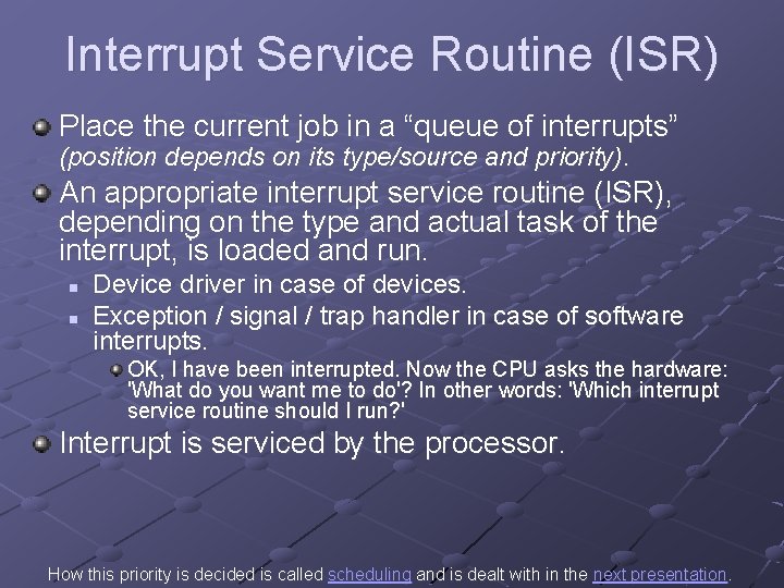 Interrupt Service Routine (ISR) Place the current job in a “queue of interrupts” (position Interrupt Service Routine (ISR) Place the current job in a “queue of interrupts” (position