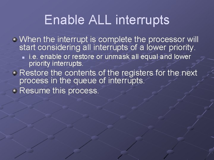Enable ALL interrupts When the interrupt is complete the processor will start considering all Enable ALL interrupts When the interrupt is complete the processor will start considering all
