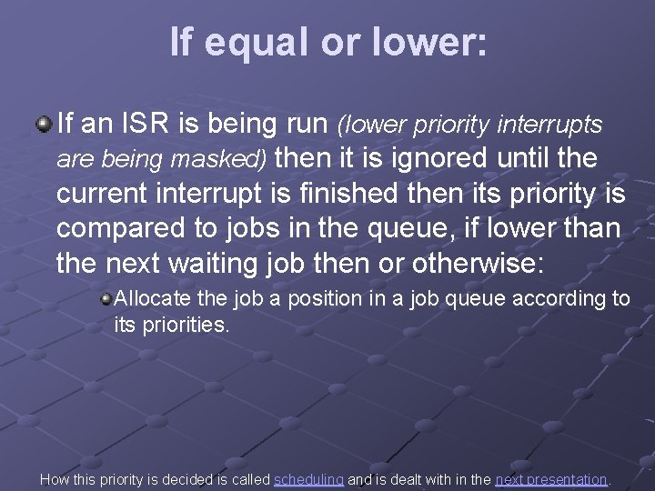 If equal or lower: If an ISR is being run (lower priority interrupts are If equal or lower: If an ISR is being run (lower priority interrupts are