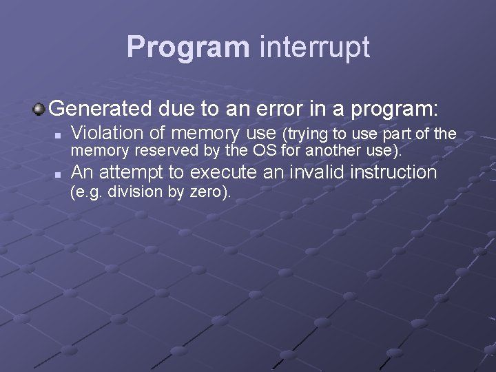 Program interrupt Generated due to an error in a program: n n Violation of Program interrupt Generated due to an error in a program: n n Violation of