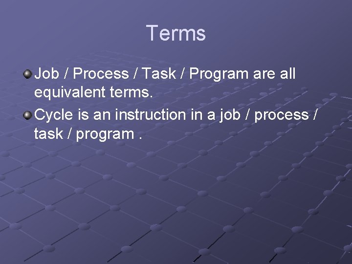 Terms Job / Process / Task / Program are all equivalent terms. Cycle is Terms Job / Process / Task / Program are all equivalent terms. Cycle is
