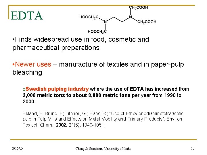EDTA • Finds widespread use in food, cosmetic and pharmaceutical preparations • Newer uses