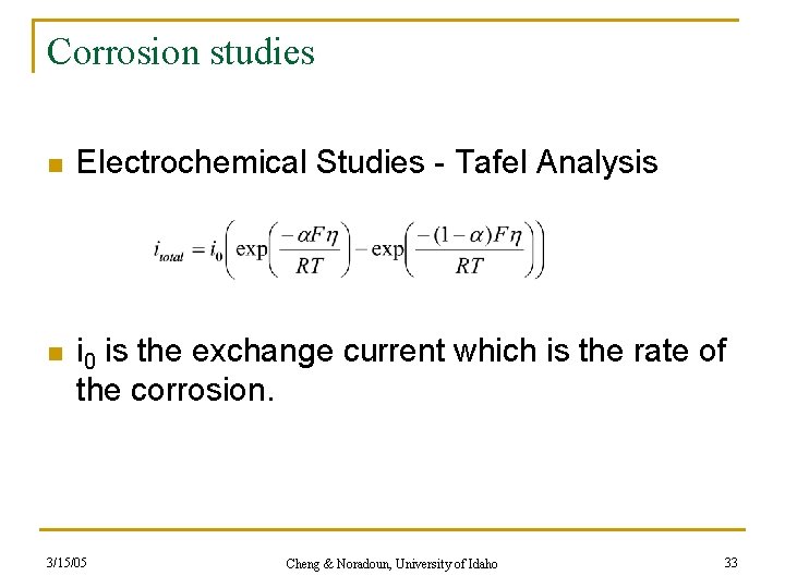 Corrosion studies n Electrochemical Studies - Tafel Analysis n i 0 is the exchange