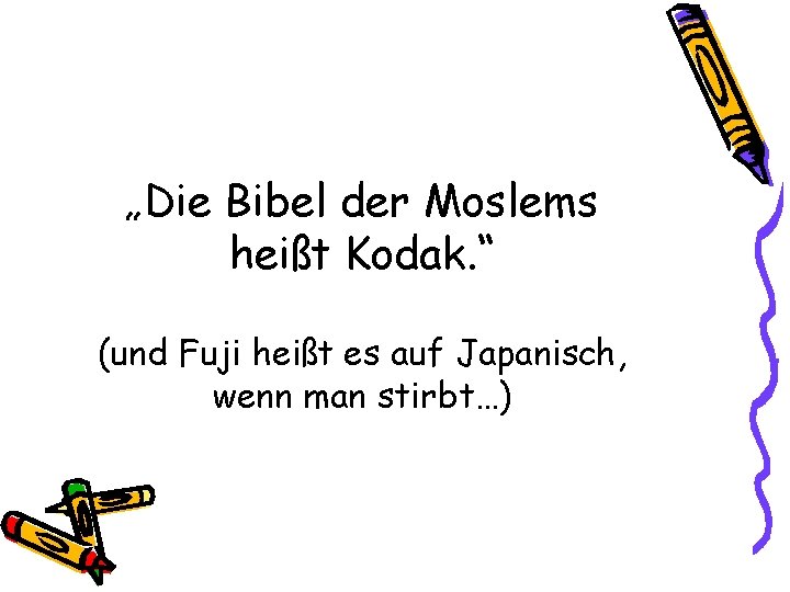 „Die Bibel der Moslems heißt Kodak. “ (und Fuji heißt es auf Japanisch, wenn