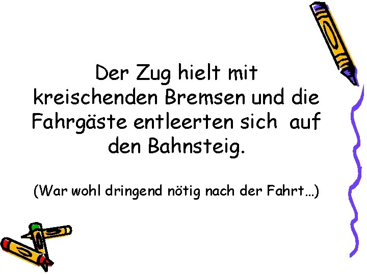 Der Zug hielt mit kreischenden Bremsen und die Fahrgäste entleerten sich auf den Bahnsteig.