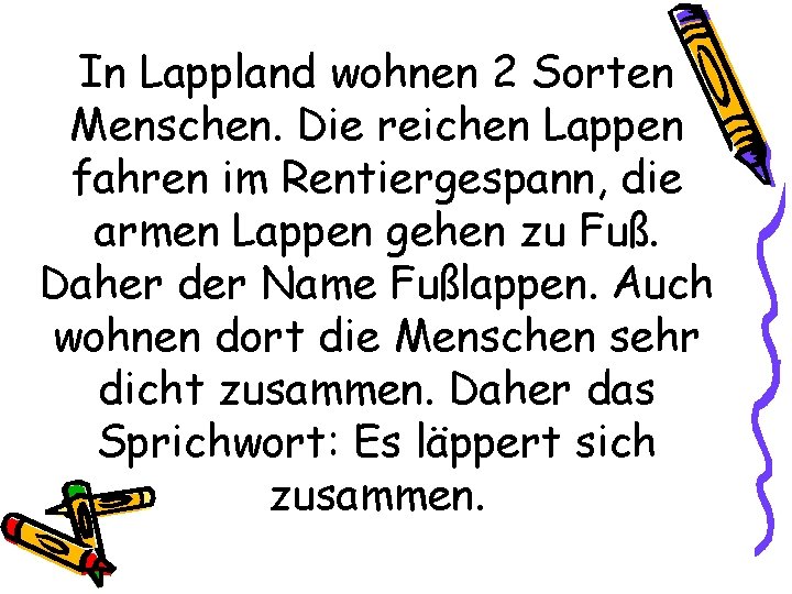 In Lappland wohnen 2 Sorten Menschen. Die reichen Lappen fahren im Rentiergespann, die armen