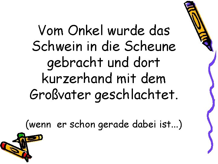 Vom Onkel wurde das Schwein in die Scheune gebracht und dort kurzerhand mit dem