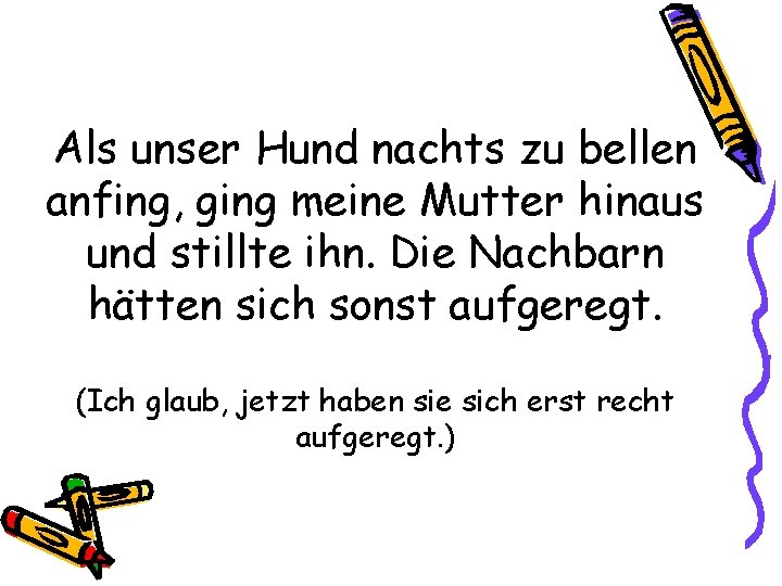 Als unser Hund nachts zu bellen anfing, ging meine Mutter hinaus und stillte ihn.