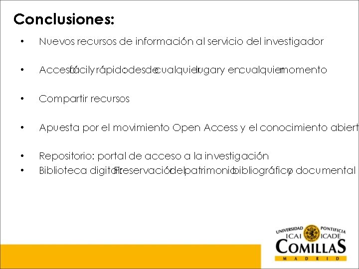 Conclusiones: • Nuevos recursos de información al servicio del investigador • Acceso fácily rápido: