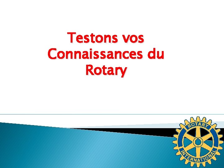 Testons vos Connaissances du Rotary 