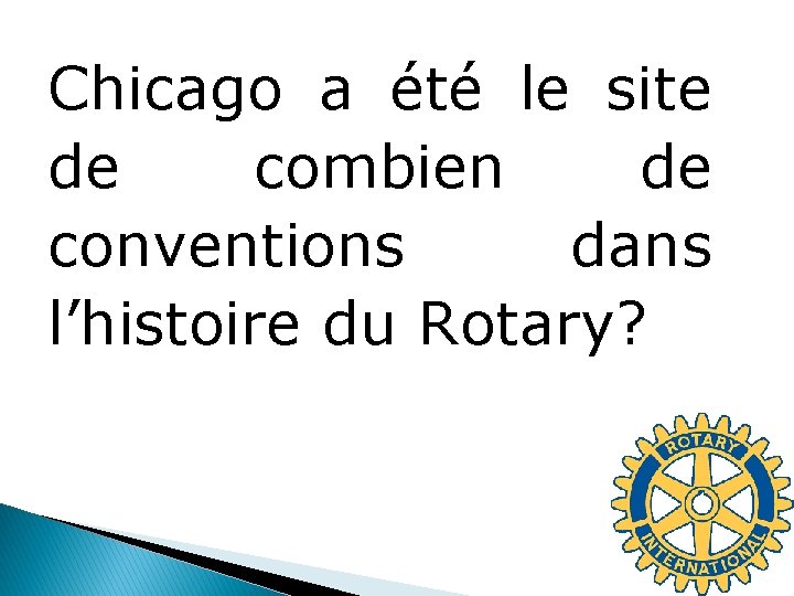 Chicago a été le site de combien de conventions dans l’histoire du Rotary? 