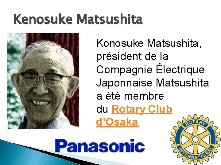 Kenosuke Matsushita Konosuke Matsushita, président de la Compagnie Électrique Japonnaise Matsushita a été membre