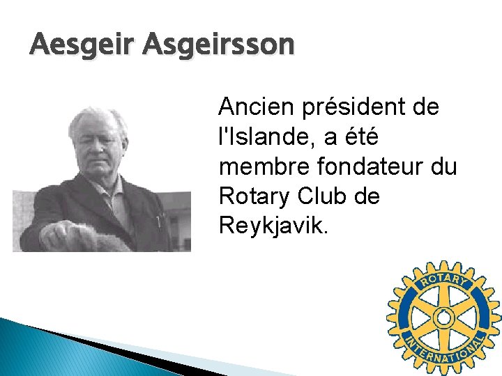 Aesgeir Asgeirsson Ancien président de l'Islande, a été membre fondateur du Rotary Club de