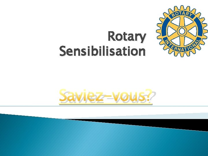 Rotary Sensibilisation Saviez-vous? 