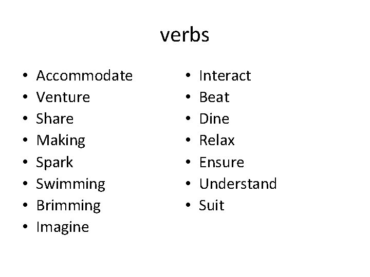 verbs • • Accommodate Venture Share Making Spark Swimming Brimming Imagine • • Interact