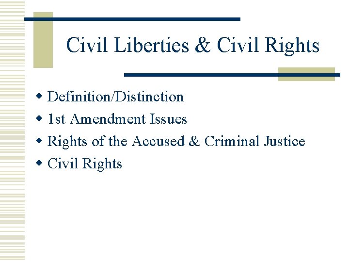 Civil Liberties & Civil Rights w Definition/Distinction w 1 st Amendment Issues w Rights