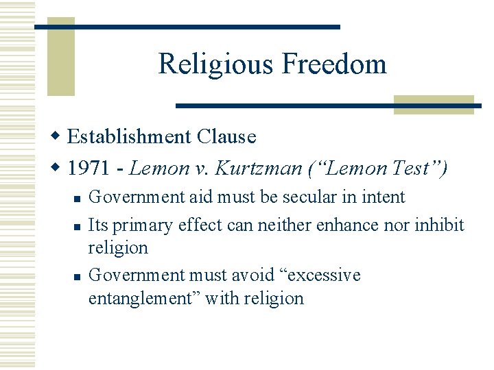 Religious Freedom w Establishment Clause w 1971 - Lemon v. Kurtzman (“Lemon Test”) n