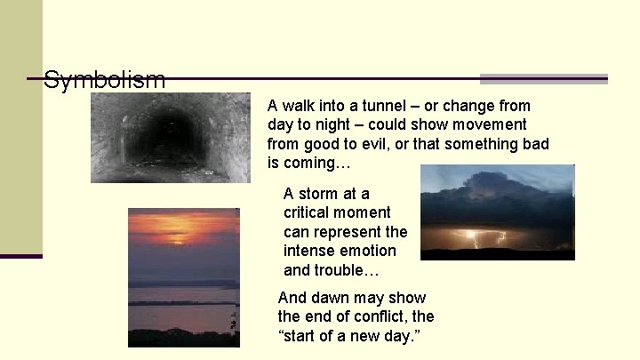 Symbolism A walk into a tunnel – or change from day to night –