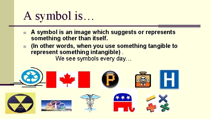 A symbol is… ■ A symbol is an image which suggests or represents something