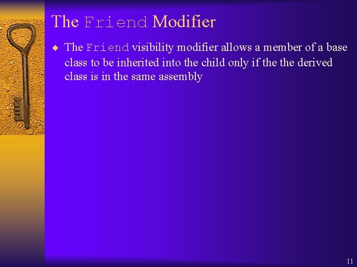 The Friend Modifier ¨ The Friend visibility modifier allows a member of a base