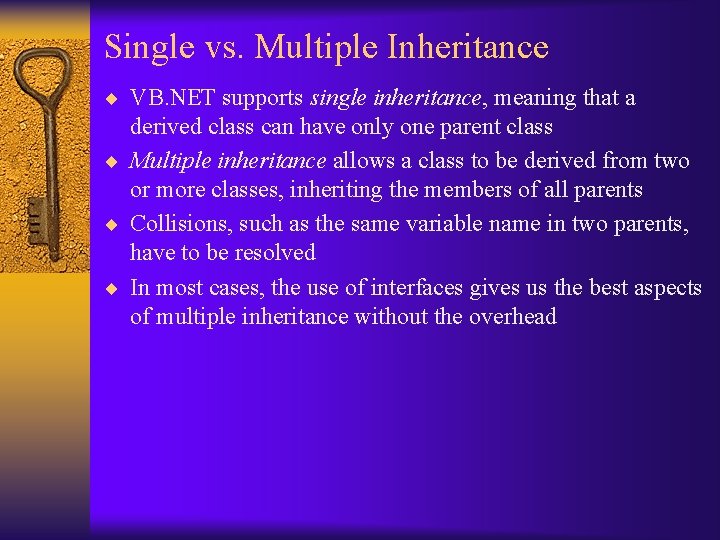 Single vs. Multiple Inheritance ¨ VB. NET supports single inheritance, meaning that a derived