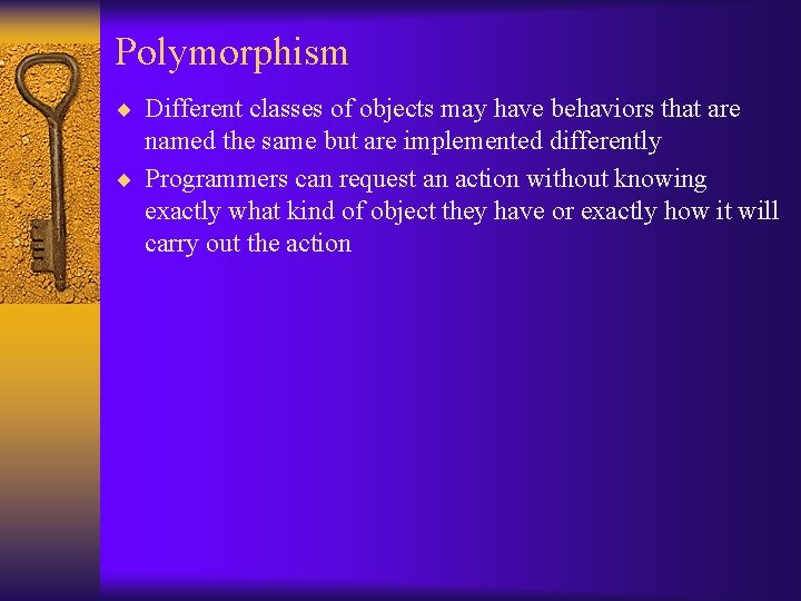 Polymorphism ¨ Different classes of objects may have behaviors that are named the same