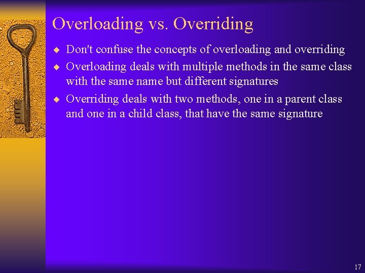 Overloading vs. Overriding ¨ Don't confuse the concepts of overloading and overriding ¨ Overloading