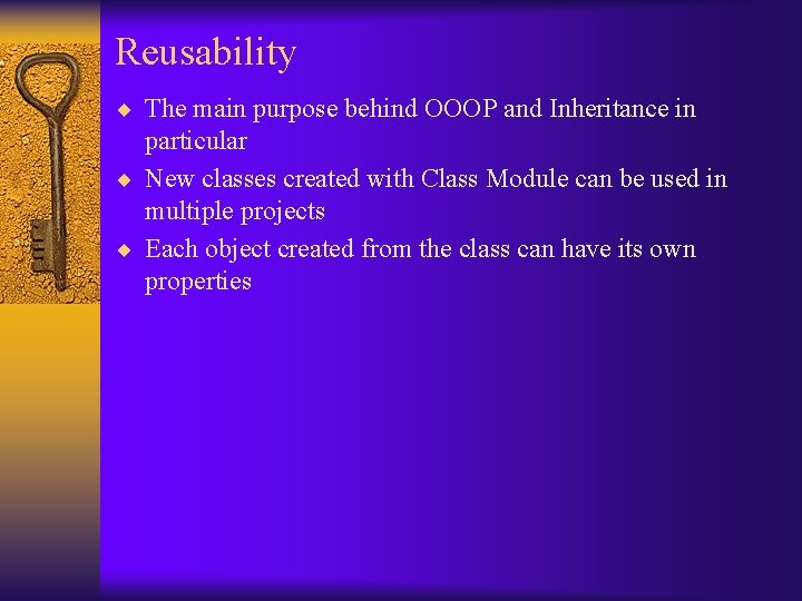 Reusability ¨ The main purpose behind OOOP and Inheritance in particular ¨ New classes