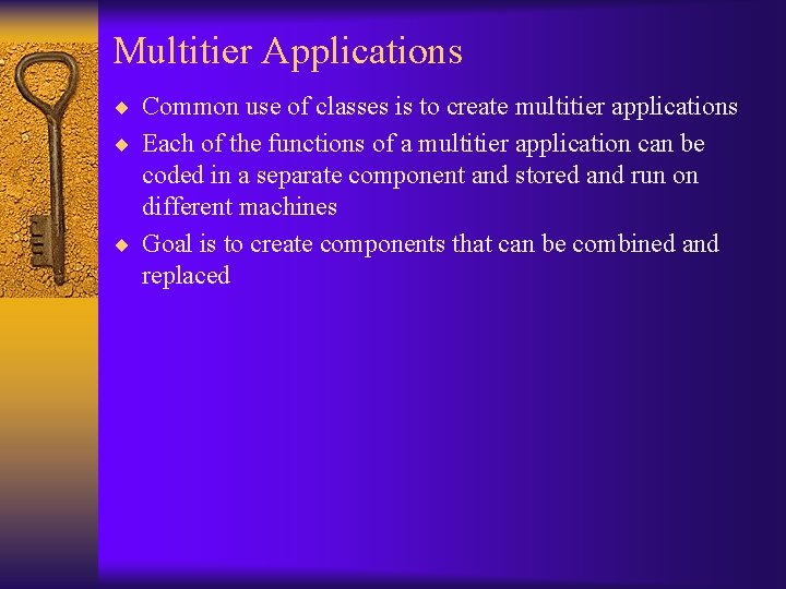 Multitier Applications ¨ Common use of classes is to create multitier applications ¨ Each