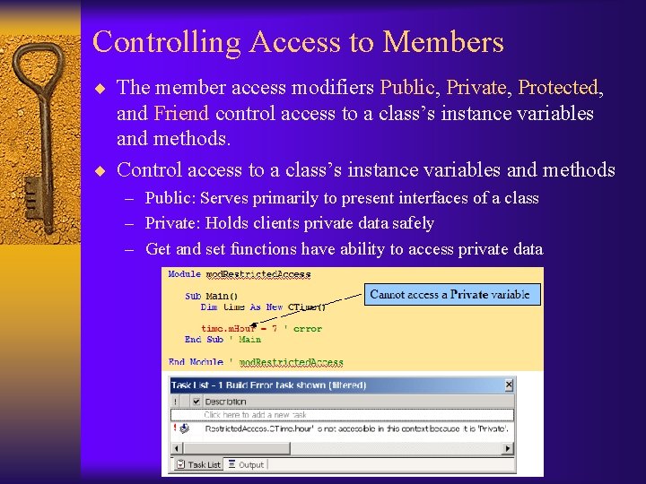 Controlling Access to Members ¨ The member access modifiers Public, Private, Protected, and Friend